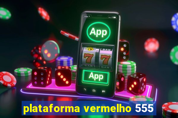 plataforma vermelho 555